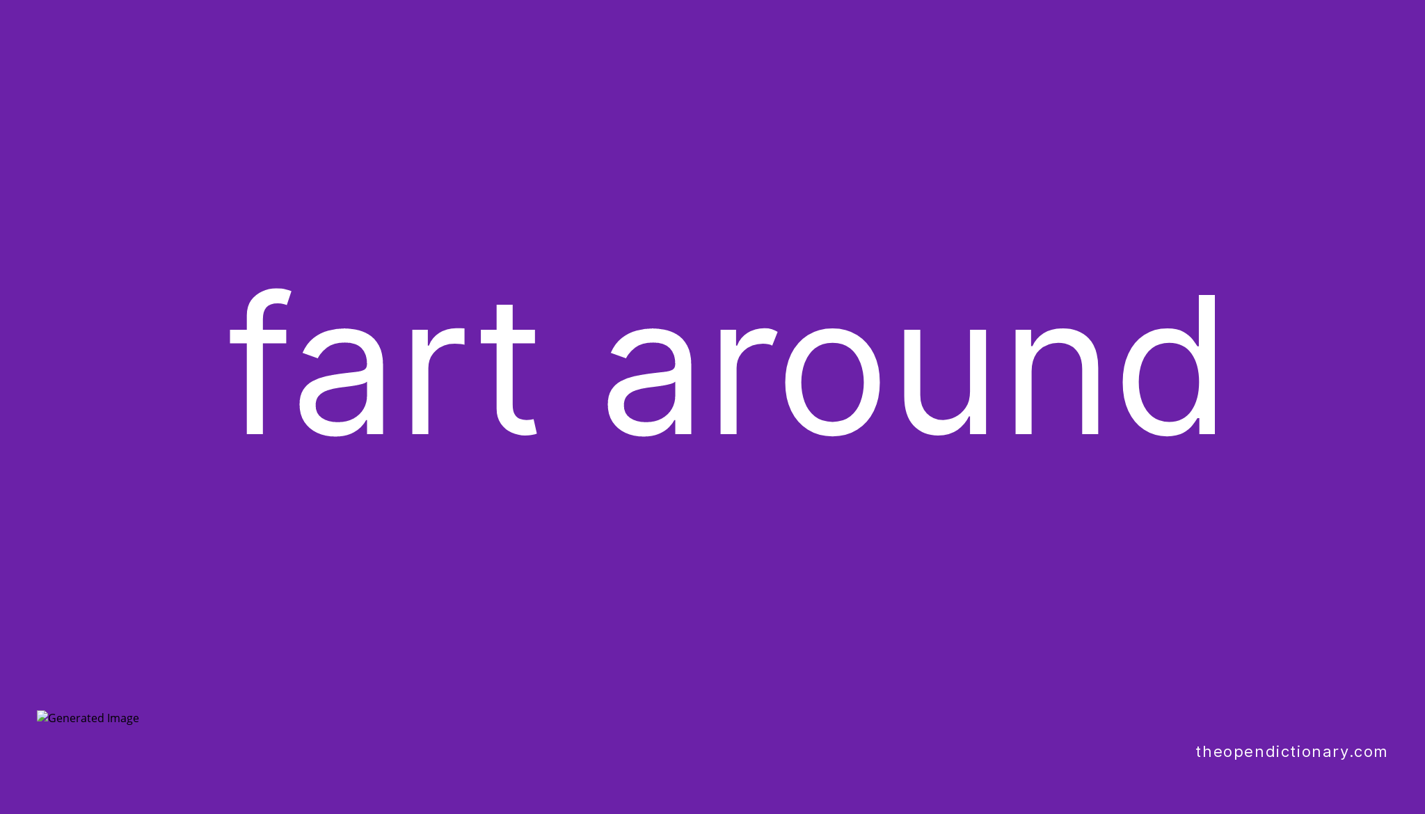 FART AROUND Phrasal Verb FART AROUND Definition, Meaning and Example